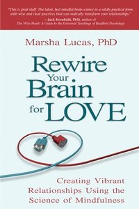 bokomslag Rewire Your Brain for Love: Creating Vibrant Relationships Using the Science of Mindfulness