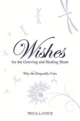Tricia Lavoice - Wishes for the Grieving and Healing Heart, Häftad