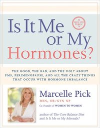 bokomslag Is It Me or My Hormones?: The Good, the Bad, and the Ugly about Pms, Perimenopause, and All the Crazy Things That Occur with Hormone Imbalance