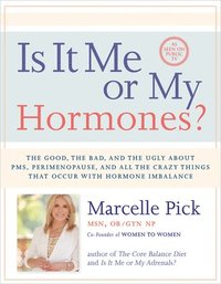 bokomslag Is It Me or My Hormones?: The Good, the Bad, and the Ugly about PMS, Perimenopause, and All the Crazy Things that Occur with Hormone Imbalance