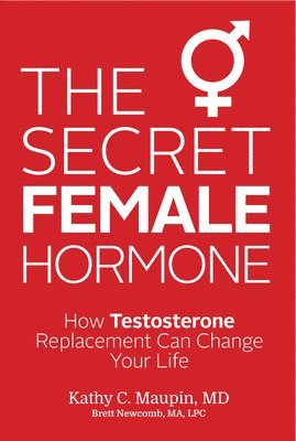 bokomslag The Secret Female Hormone: How Testosterone Replacement Can Change Your Life