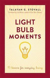 bokomslag Light Bulb Moments: 75 Lessons for Everyday Living