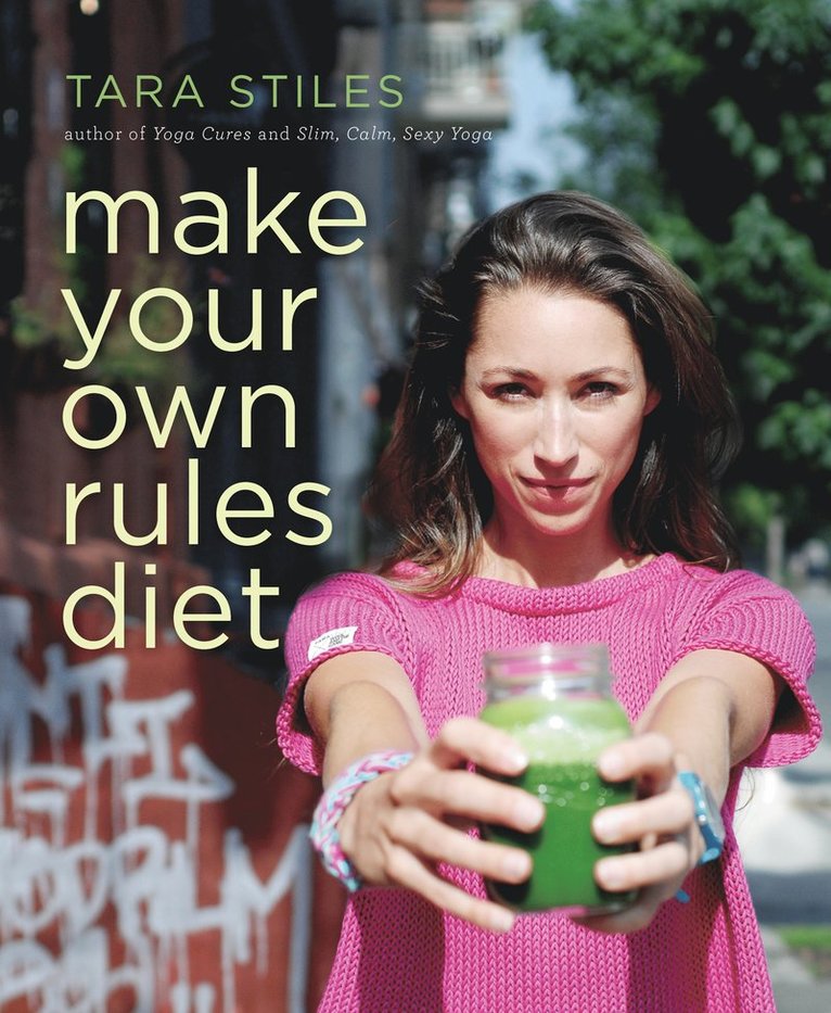 Tara Stiles - Make your own rules diet, Inbunden