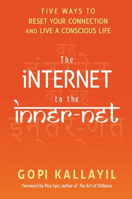 bokomslag The Internet to the Inner-Net: Five Ways to Reset Your Connection and Live a Conscious Life