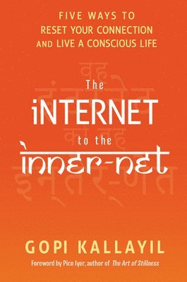 The Internet to the Inner-Net: Five Ways to Reset Your Connection and Live a Conscious Life 1