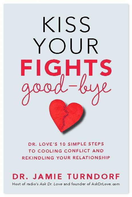 Kiss Your Fights Good-bye: Dr. Love's 10 Simple Steps to Cooling Conflict and Rekindling Your Relationship