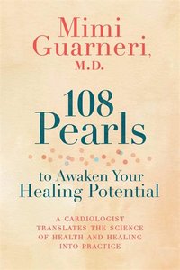 bokomslag 108 Pearls to Awaken Your Healing Potential: A Cardiologist Translates the Science of Health and Healing Into Practice