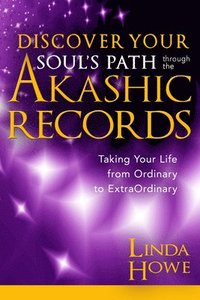 bokomslag Discover Your Soul's Path Through the Akashic Records: Taking Your Life from Ordinary to Extraordinary