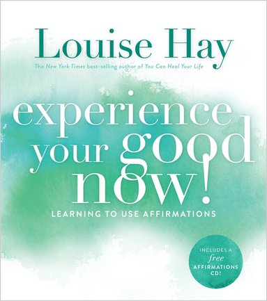 bokomslag Experience your good now! - learning to use affirmations