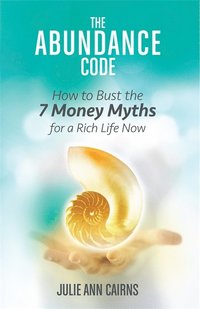 bokomslag The Abundance Code: How to Bust the 7 Money Myths for a Rich Life Now