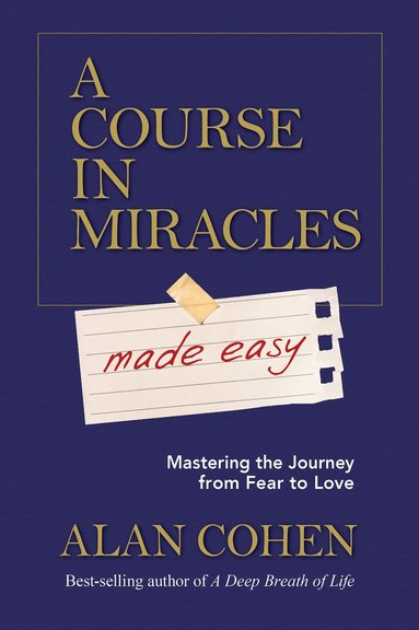 bokomslag A Course in Miracles Made Easy: Mastering the Journey from Fear to Love