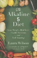 bokomslag The Alkaline 5 Diet: Lose Weight, Heal Your Health Problems and Feel Amazing!