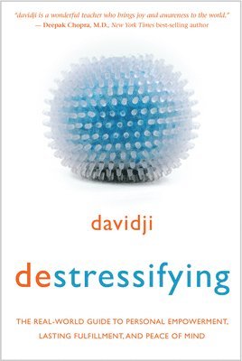 Destressifying: The Real-World Guide to Personal Empowerment, Lasting Fulfillment, and Peace of Mind 1