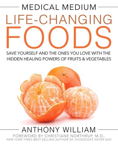 Anthony William - Medical Medium Life-Changing Foods, Inbunden