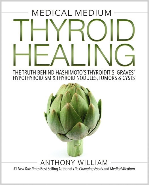 Anthony William - Medical medium thyroid healing - the truth behind hashimotos, graves, insom, Inbunden