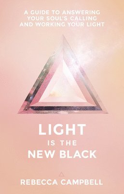 Light Is the New Black: A Guide to Answering Your Soul's Callings and Working Your Light 1