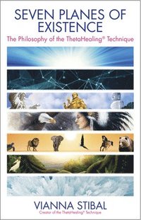bokomslag Seven Planes of Existence: The Philosophy of the Thetahealing(r) Technique