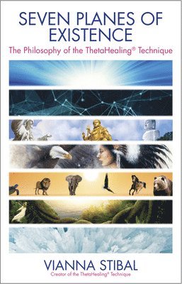 Seven Planes of Existence: The Philosophy of the Thetahealing(r) Technique 1