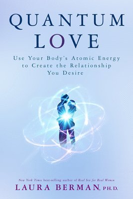 bokomslag Quantum Love: Use Your Body's Atomic Energy to Create the Relationship You Desire