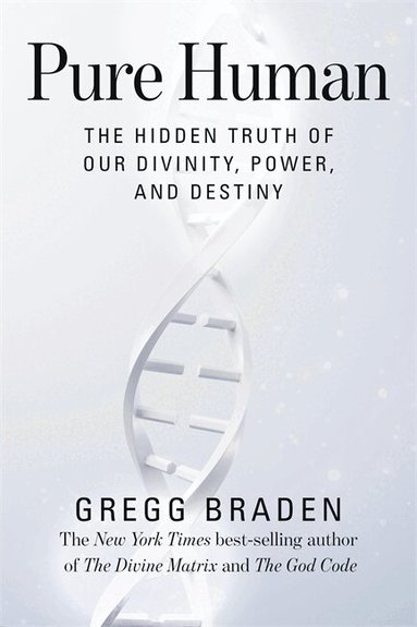 Gregg Braden - Pure Human, Inbunden