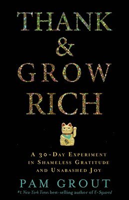 bokomslag Thank & Grow Rich: A 30-Day Experiment in Shameless Gratitude and Unabashed Joy