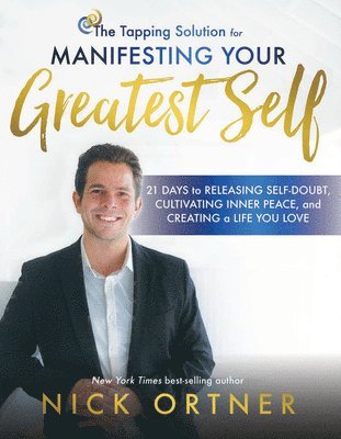 bokomslag The Tapping Solution for Manifesting Your Greatest Self: 21 Days to Releasing Self-Doubt, Cultivating Inner Peace, and Creating a Life You Love