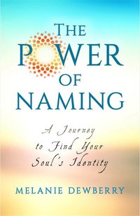 bokomslag Power of naming - a journey toward your souls indigenous nature
