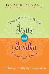 bokomslag The Lifetimes When Jesus and Buddha Knew Each Other: A History of Mighty Companions