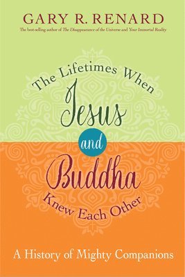 The Lifetimes When Jesus and Buddha Knew Each Other: A History of Mighty Companions 1