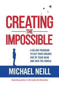 bokomslag Creating the Impossible: A 90-Day Program to Get Your Dreams Out of Your Head and Into the World