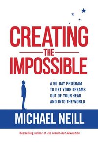 bokomslag Creating the Impossible: A 90-day Program to Get Your Dreams Out of Your Head and into the World