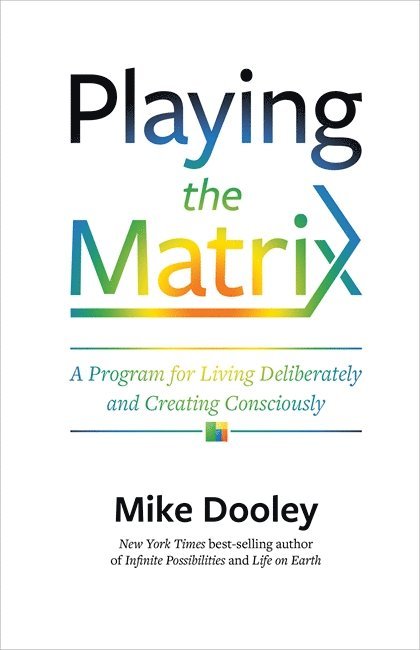 Mike Dooley - Playing the Matrix: A Program for Living Deliberately and Creating Consciously, Häftad