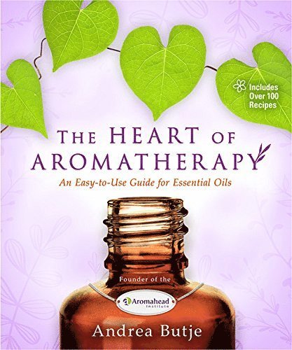 Heart of aromatherapy - an easy-to-use guide for essential oils