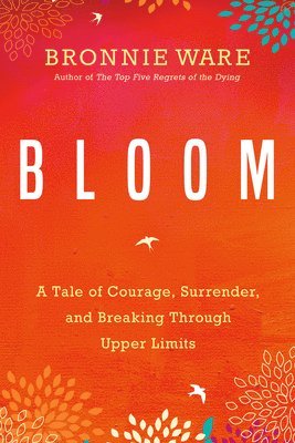 bokomslag Bloom: A Tale of Courage, Surrender, and Breaking Through Upper Limits