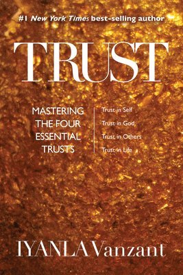 bokomslag Trust: Mastering the Four Essential Trusts: Trust in Self, Trust in God, Trust in Other S, Trust in Life