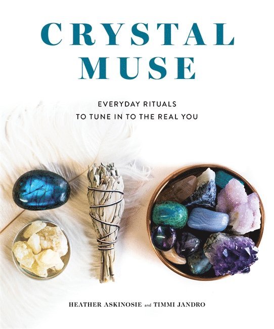 Crystal muse - everyday rituals to tune in to the real you