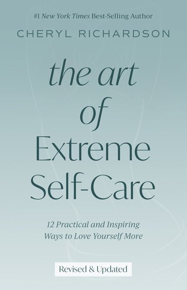 bokomslag The Art of Extreme Self-Care: 12 Practical and Inspiring Ways to Love Yourself More