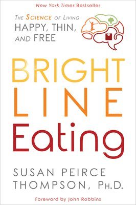 bokomslag Bright Line Eating: The Science of Living Happy, Thin and Free