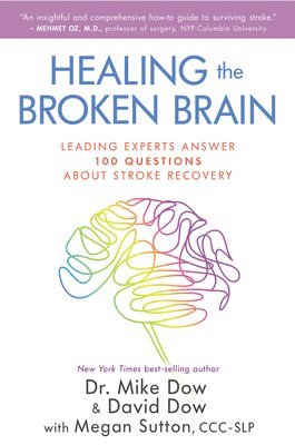 bokomslag Healing the Broken Brain: Leading Experts Answer 100 Questions about Stroke Recovery