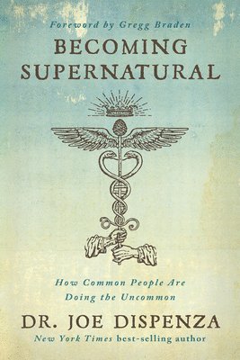 Becoming Supernatural: How Common People Are Doing the Uncommon 1