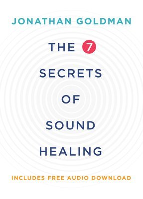 Jonathan Goldman - The 7 Secrets of Sound Healing, Häftad