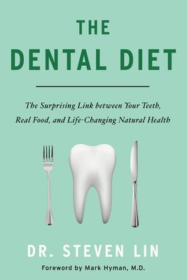 The Dental Diet: The Surprising Link Between Your Teeth, Real Food, and Life-Changing Natural Hea Lth 1