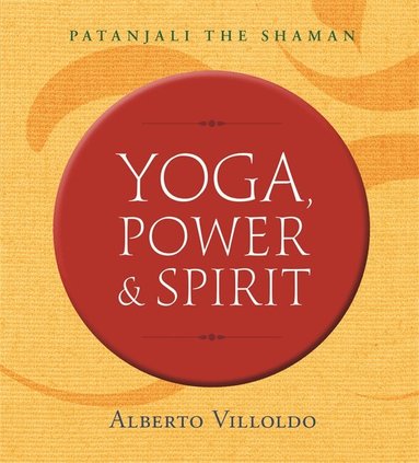 Alberto Villoldo - Yoga, Power, and Spirit, Häftad
