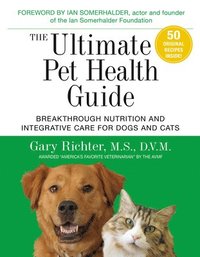 bokomslag The Ultimate Pet Health Guide: Breakthrough Nutrition and Integrative Care for Dogs and Cats