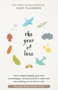 bokomslag Year of Less: How I Stopped Shopping, Gave Away My Belongings, And Discovered Life Is Worth More Than Anything You Can Buy In A Stor