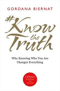 bokomslag #Knowthetruth: Why Knowing Who You Are Changes Everything