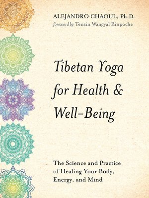 Alejandro Chaoul - Tibetan Yoga for Health & Well-Being: The Science and Practice of Healing Your Body, Energy, and Mind, Häftad