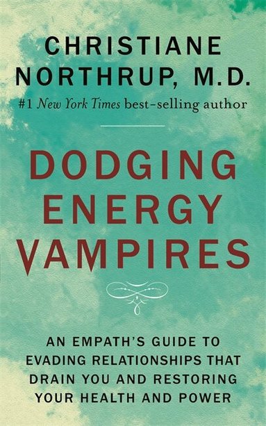Christiane Northrup - Dodging Energy Vampires, Häftad