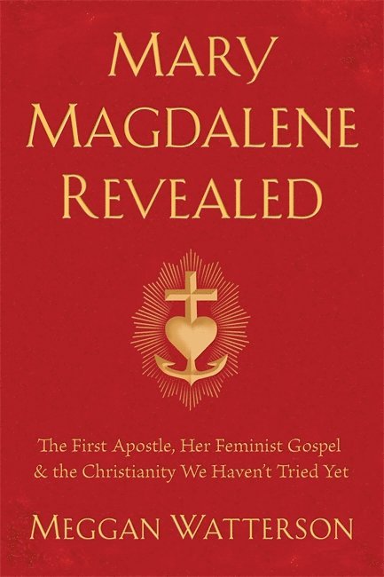 Meggan Watterson - Mary Magdalene Revealed, Inbunden