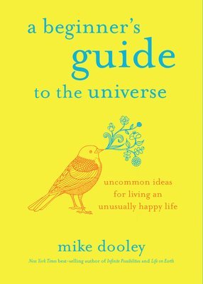 bokomslag A Beginner's Guide to the Universe: Uncommon Ideas for Living an Unusually Happy Life